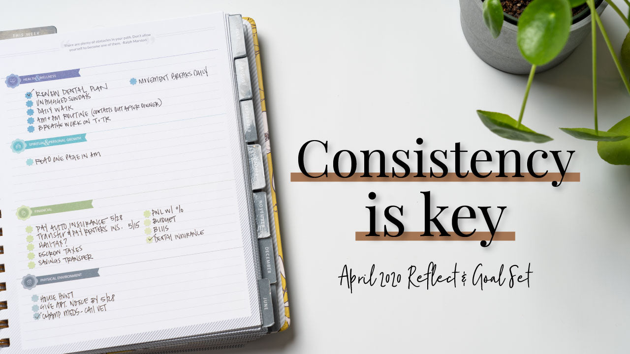 Consistency is Key | April 2020 Reflect & Goal Set