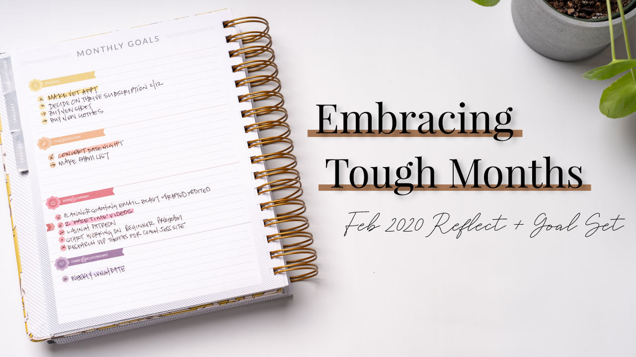 Embracing tough months | February Reflect & Goal Set