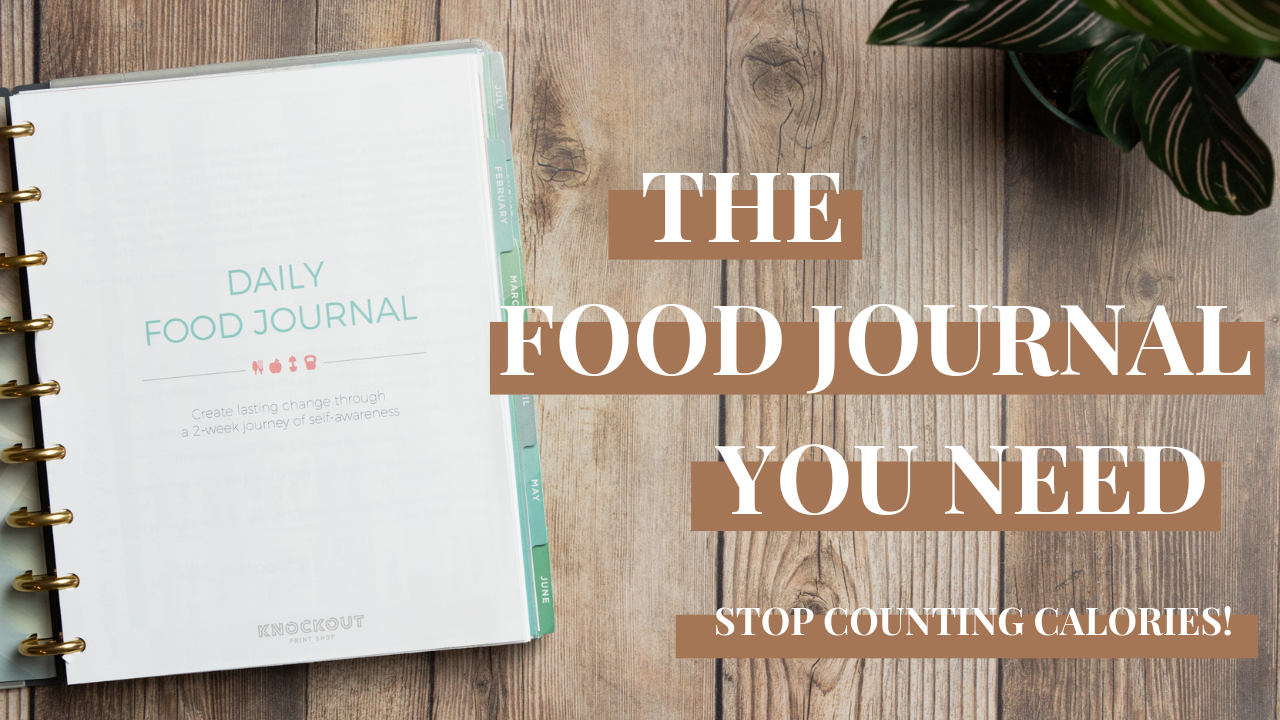 Why you need a Food Journal NOT Calorie Counting!