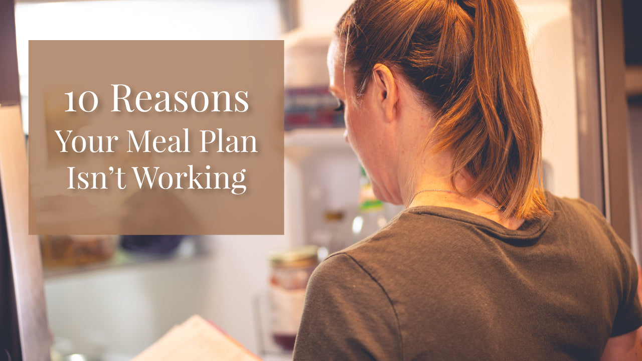 10 Reasons Your Meal Plan Isn't Working