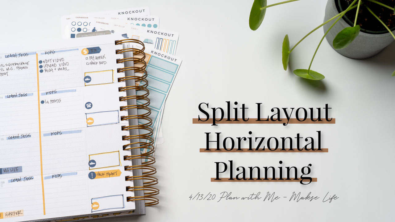 Split Layout | Plan With Me Makse Life Horizontal 4/13/20